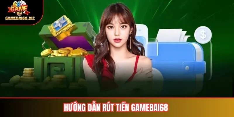 Rút Tiền Gamebai68 Hướng Dẫn Chi Tiết và Các Lưu Ý Quan Trọng 2 Hướng dẫn rút tiền gamebai68