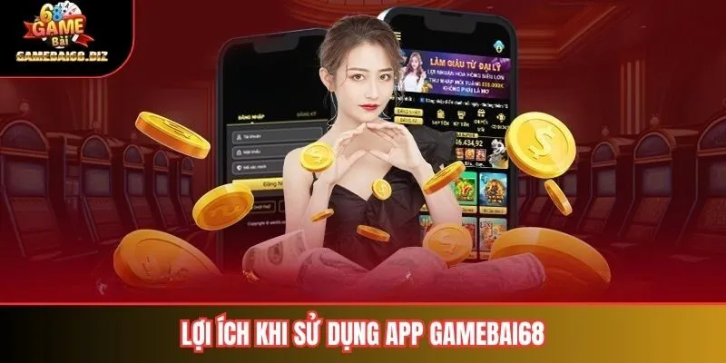 Tải App Gamebai68 Trải Nghiệm Chơi Game Thật Sự Đỉnh Cao 3 Lợi ích khi sử dụng App Gamebai68