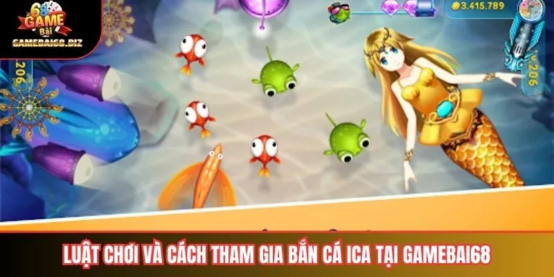 Bắn Cá ICA Hướng Dẫn Chi Tiết & Kinh Nghiệm Chơi Hiệu Quả 2 Luật chơi và cách tham gia bắn cá ICA tại Gamebai68