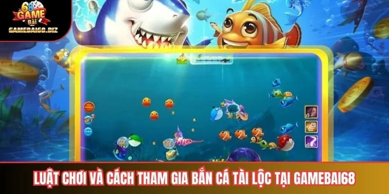 Bắn Cá Tài Lộc Hướng Dẫn Chi Tiết Để Khai Thác Tối Đa Lợi Ích 2 Luật chơi và cách tham gia bắn cá tài lộc tại Gamebai68