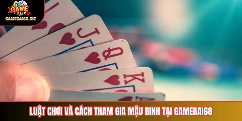 Mậu Binh Gamebai68: Phân Tích Chiến Thuật & Hướng Dẫn Chơi Từ A–Z 2 Luật chơi và cách tham gia mậu binh tại gamebai68