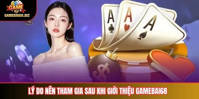 Giới Thiệu Gamebai68 3 Lý do nên tham gia sau khi giới thiệu gamebai68