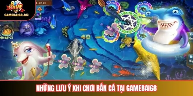 Bắn Cá H5 Trải Nghiệm Thú Vị Trong Thế Giới Giải Trí Đổi Mới 3 Những lưu ý khi chơi bắn cá tại gamebai68