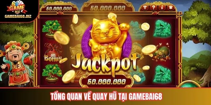 Quay Hũ Khám Phá Cách Chơi và Những Bí Quyết Để Thắng Lớn 1 Tổng quan về quay hũ tại gamebai68