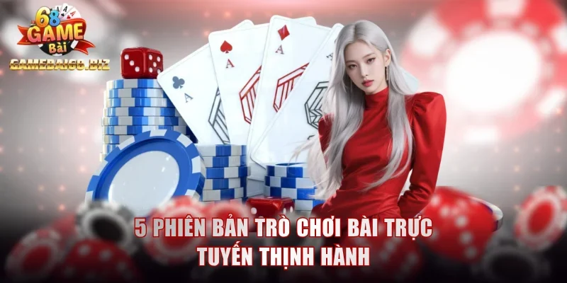 Game Đánh Bài Phiên Bản 3D Cuốn Hút, Nhiều Bổ Sung Mới 2 5 phiên bản trò chơi bài trực tuyến thịnh hành