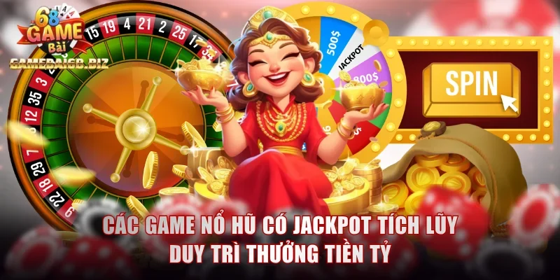 Các Game Nổ Hũ Phổ Biến Và Chiến Lược Quay Là Trúng Lớn 2 Các game nổ hũ có jackpot tiến bộ duy trì thưởng tiền tỷ