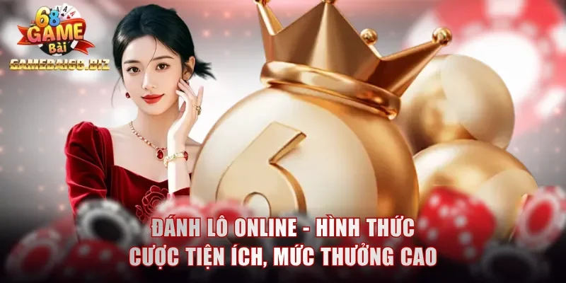 Đánh Lô Online Gamebai68 - Hình Thức Chơi Số Tiện Lợi 1 Đánh lô online - Hình thức cược tiện ích, mức thưởng cao