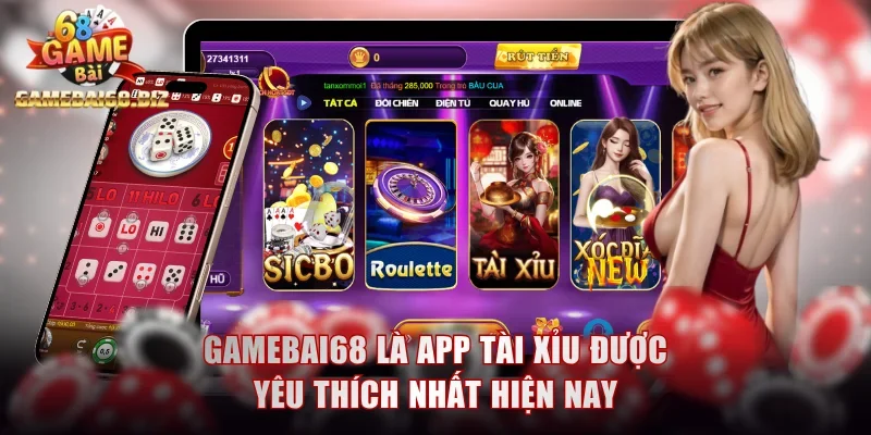 App Tài Xỉu: Bỏ Túi Những Cái Tên Chất Lượng Hiện Nay 2 Gamebai68 là app tài xỉu được yêu thích nhất hiện nay