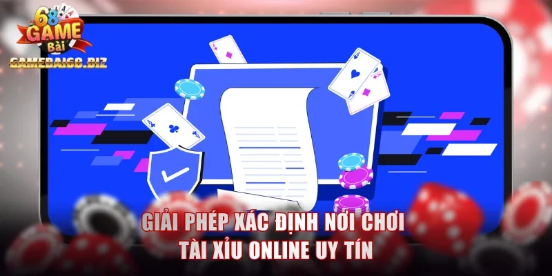 Chơi Tài Xỉu Online Uy Tín Với Các Bí Quyết Tránh Rủi Ro 1 Giải phép xác định nơi chơi tài xỉu online uy tín