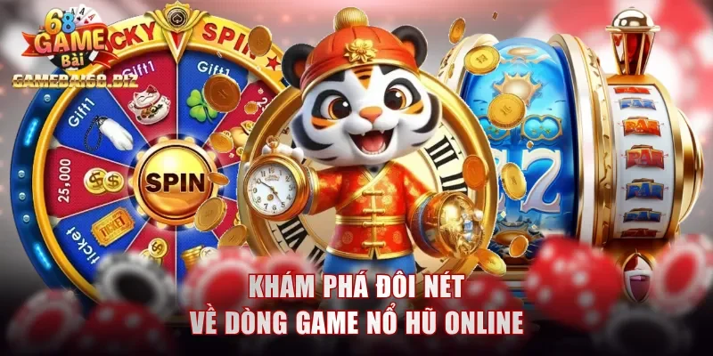 Trải Nghiệm Nổ Hũ - Cơ Hội Phát Tài Chỉ Sau Một Vòng Quay 1 Khám phá đôi nét về dòng game nổ hũ online