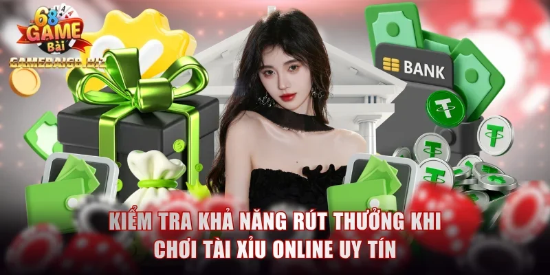 Chơi Tài Xỉu Online Uy Tín Với Các Bí Quyết Tránh Rủi Ro 2 Kiểm tra khả năng rút thưởng khi chơi tài xỉu online uy tín