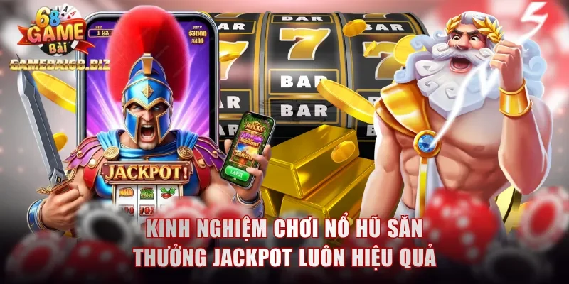 Trải Nghiệm Nổ Hũ - Cơ Hội Phát Tài Chỉ Sau Một Vòng Quay 3 Kinh nghiệm chơi nổ hũ săn thưởng Jackpot luôn hiệu quả